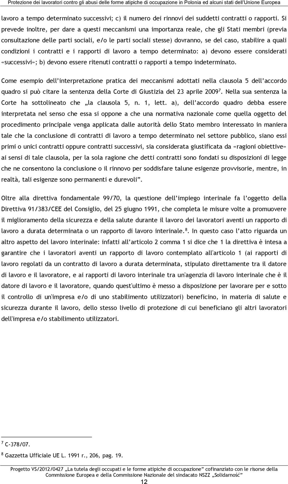 quali condizioni i contratti e i rapporti di lavoro a tempo determinato: a) devono essere considerati «successivi»; b) devono essere ritenuti contratti o rapporti a tempo indeterminato.