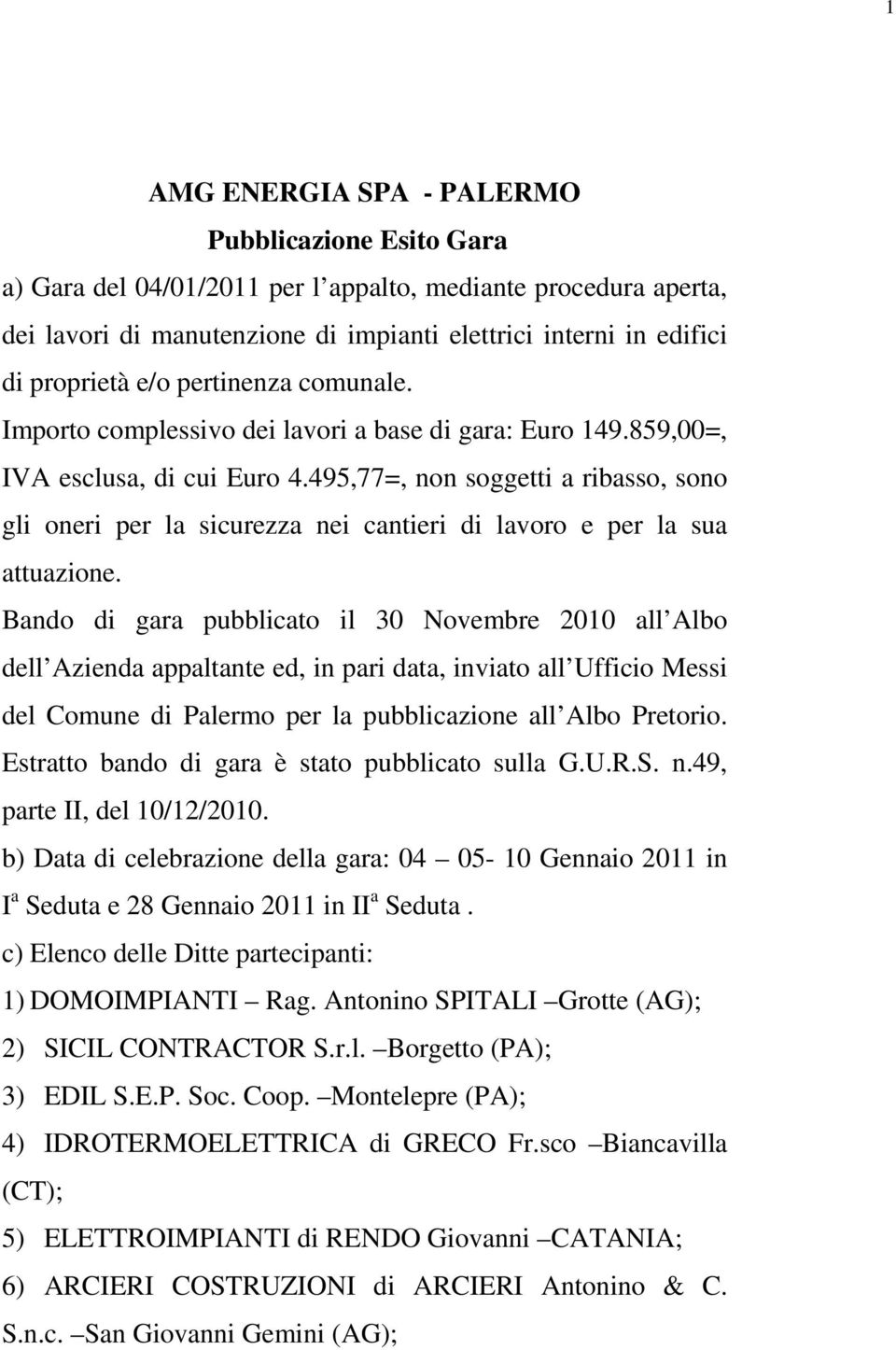 495,77=, non soggetti a ribasso, sono gli oneri per la sicurezza nei cantieri di lavoro e per la sua attuazione.