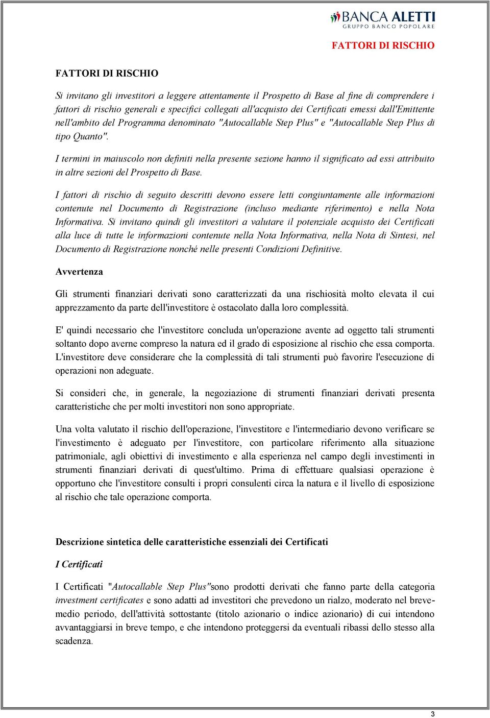 I termini in maiuscolo non definiti nella presente sezione hanno il significato ad essi attribuito in altre sezioni del Prospetto di Base.