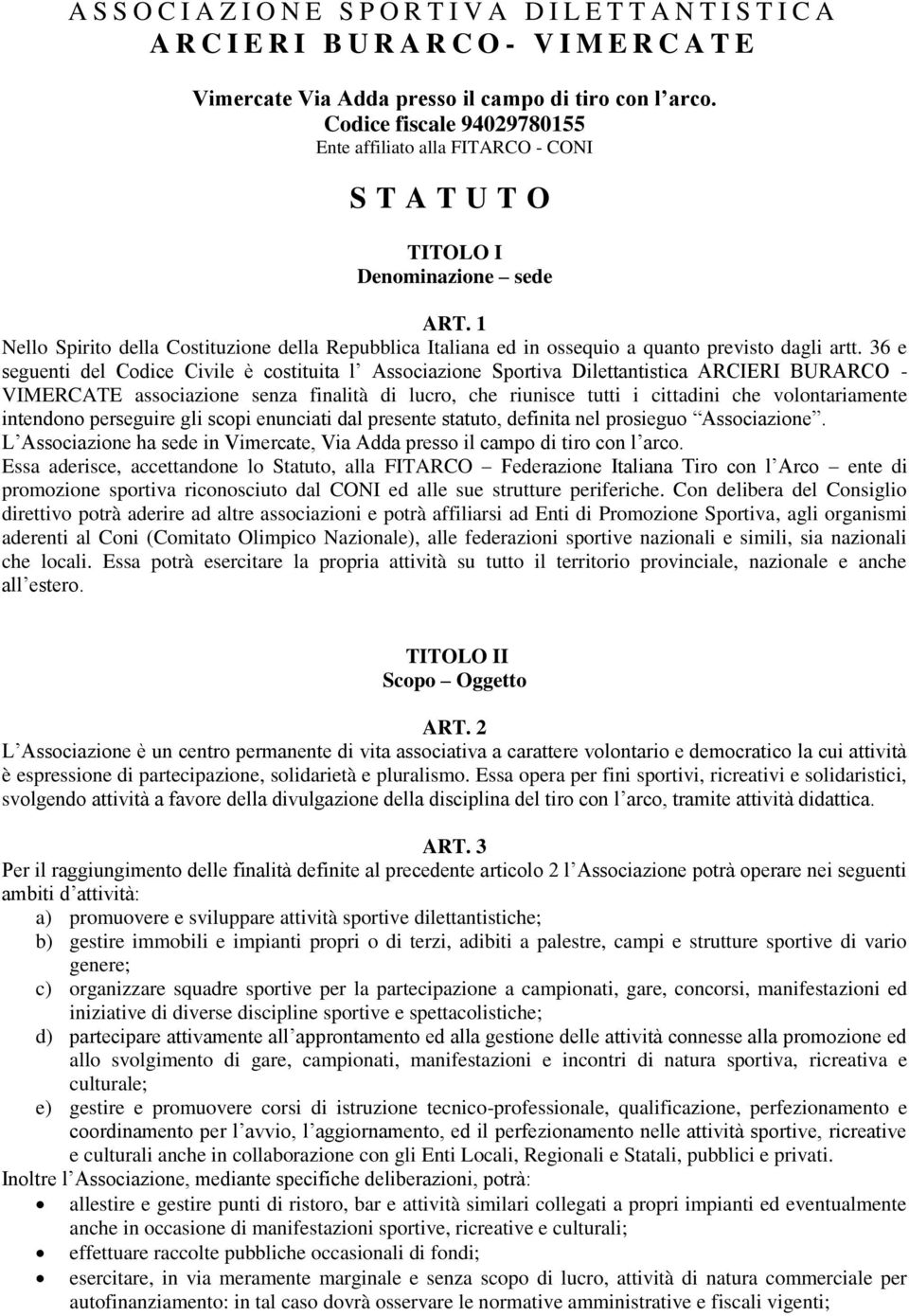 1 Nello Spirito della Costituzione della Repubblica Italiana ed in ossequio a quanto previsto dagli artt.