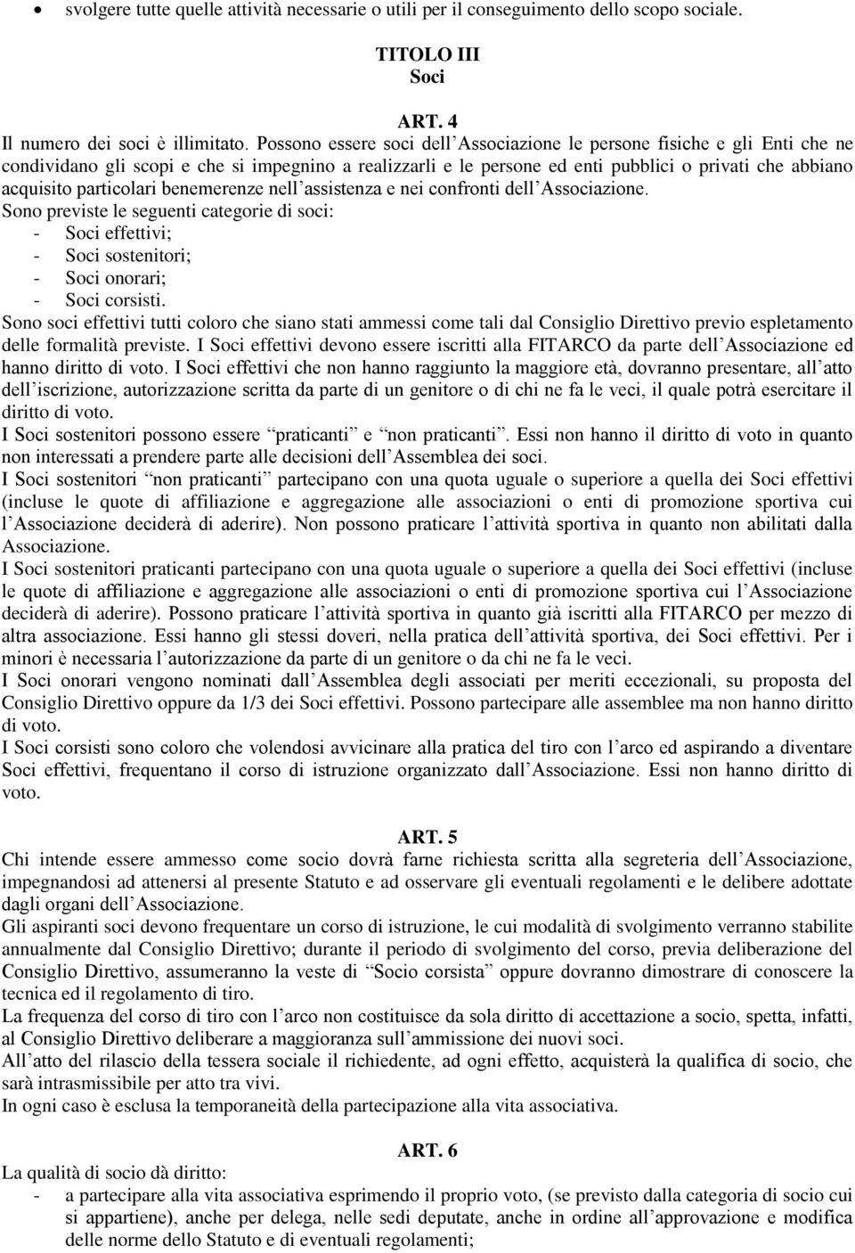 particolari benemerenze nell assistenza e nei confronti dell Associazione. Sono previste le seguenti categorie di soci: - Soci effettivi; - Soci sostenitori; - Soci onorari; - Soci corsisti.