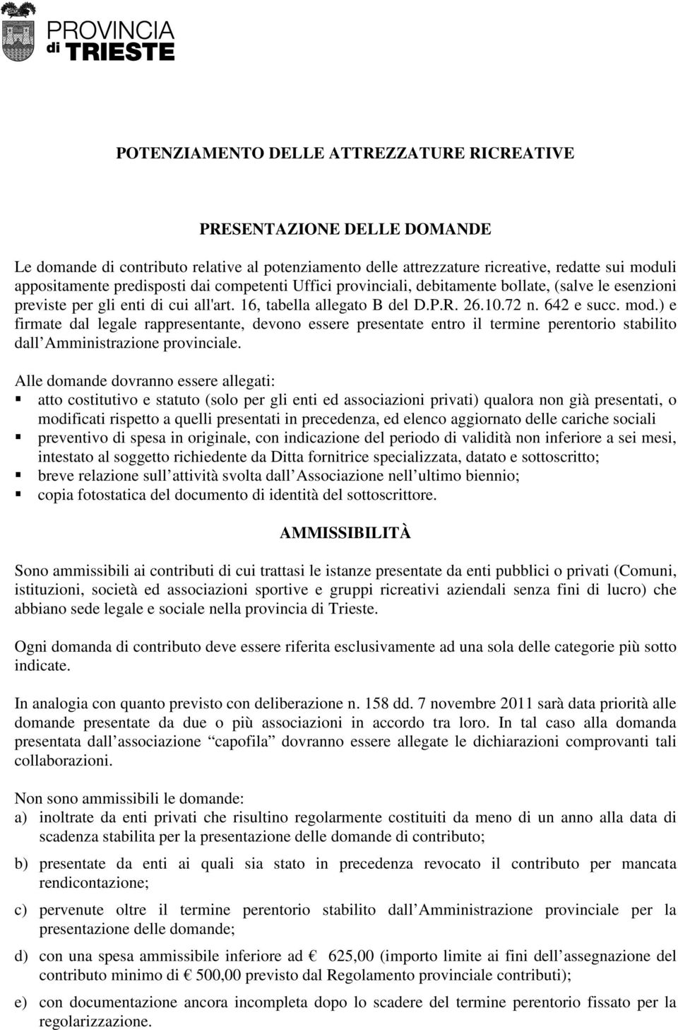 ) e firmate dal legale rappresentante, devono essere presentate entro il termine perentorio stabilito dall Amministrazione provinciale.