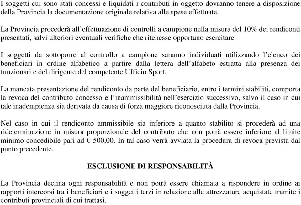 I soggetti da sottoporre al controllo a campione saranno individuati utilizzando l elenco dei beneficiari in ordine alfabetico a partire dalla lettera dell alfabeto estratta alla presenza dei