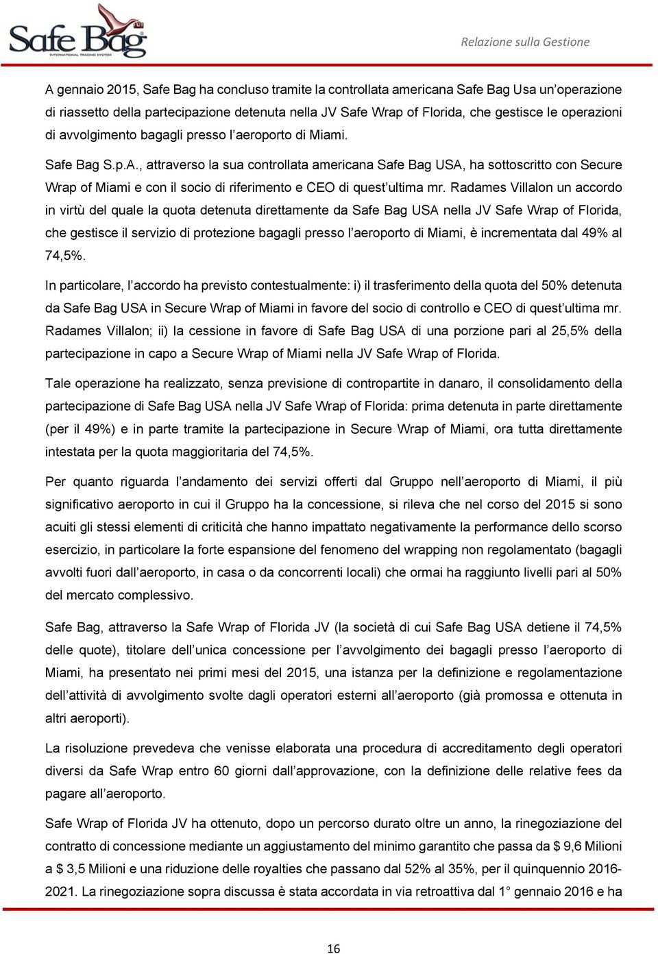 , attraverso la sua controllata americana Safe Bag USA, ha sottoscritto con Secure Wrap of Miami e con il socio di riferimento e CEO di quest ultima mr.