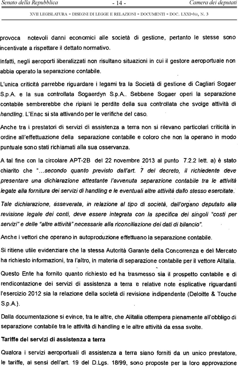 L'unica criticità parrebbe riguardare i legami tra la Società di gestione di Cagliari Sogaer S.p.A.