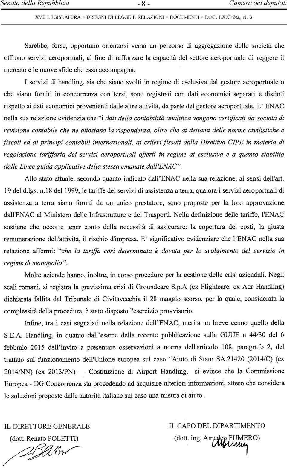 I servizi di handling, sia che siano svolti in regime di esclusiva dal gestore aeroportuale o che siano forniti in concorrenza con terzi, sono registrati con dati economici separati e distinti