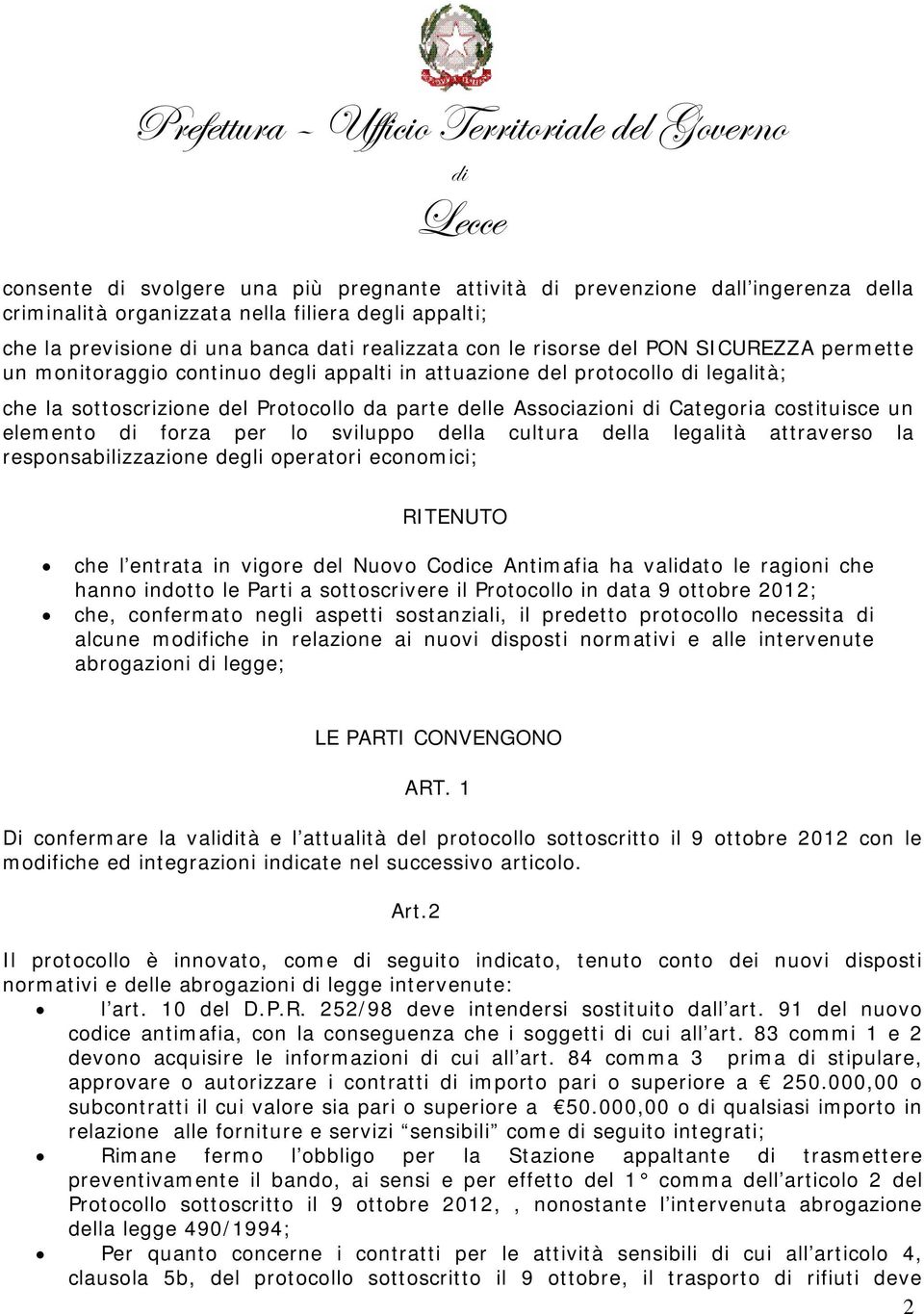 da parte delle Associazioni di Categoria costituisce un elemento di forza per lo sviluppo della cultura della legalità attraverso la responsabilizzazione degli operatori economici; RITENUTO che l