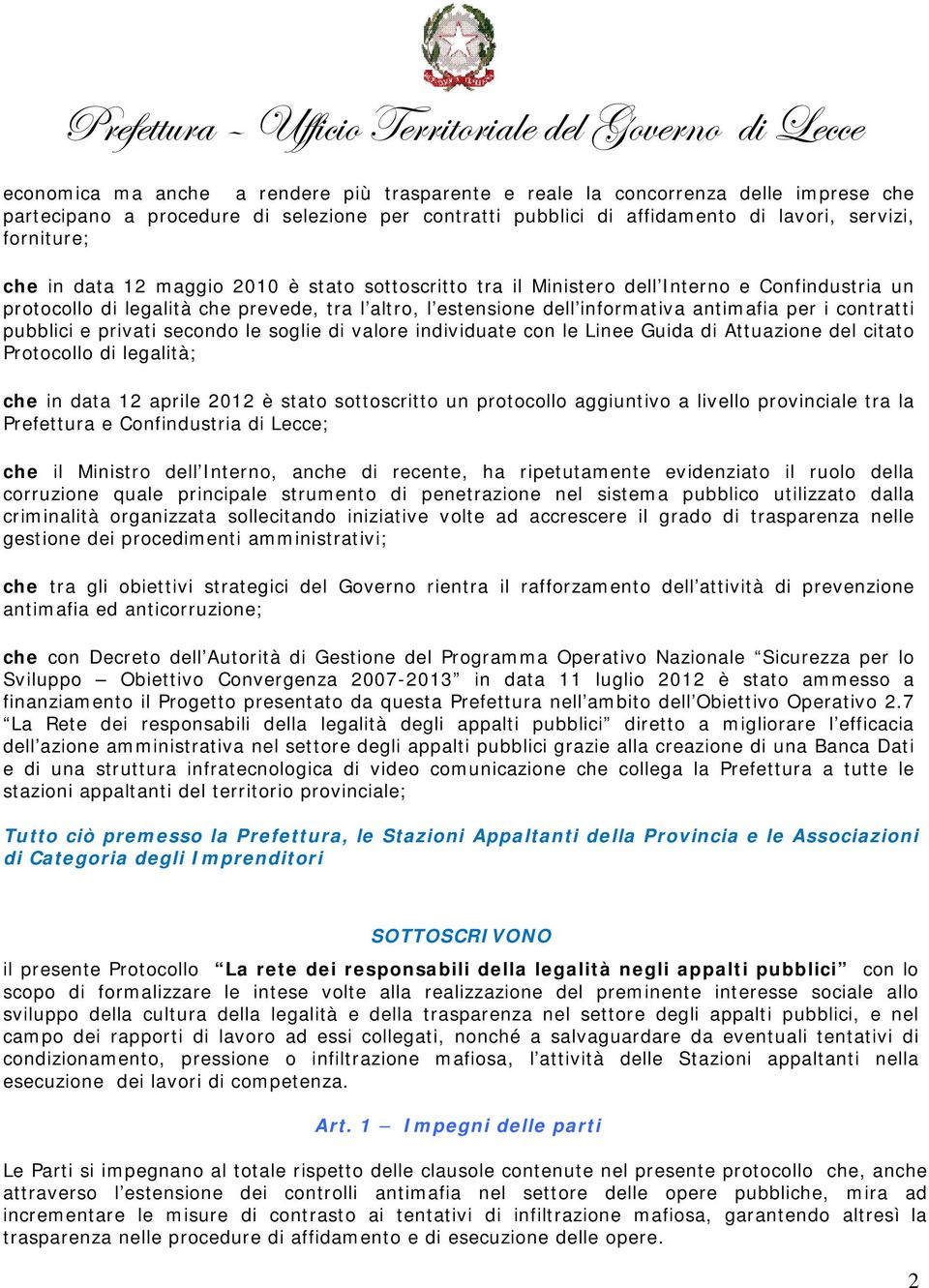 pubblici e privati secondo le soglie di valore individuate con le Linee Guida di Attuazione del citato Protocollo di legalità; che in data 12 aprile 2012 è stato sottoscritto un protocollo aggiuntivo