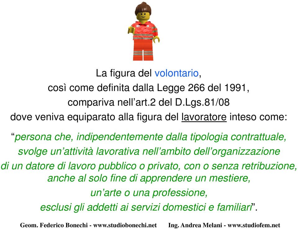 contrattuale, svolge un attività lavorativa nell ambito dell organizzazione di un datore di lavoro pubblico o privato, con