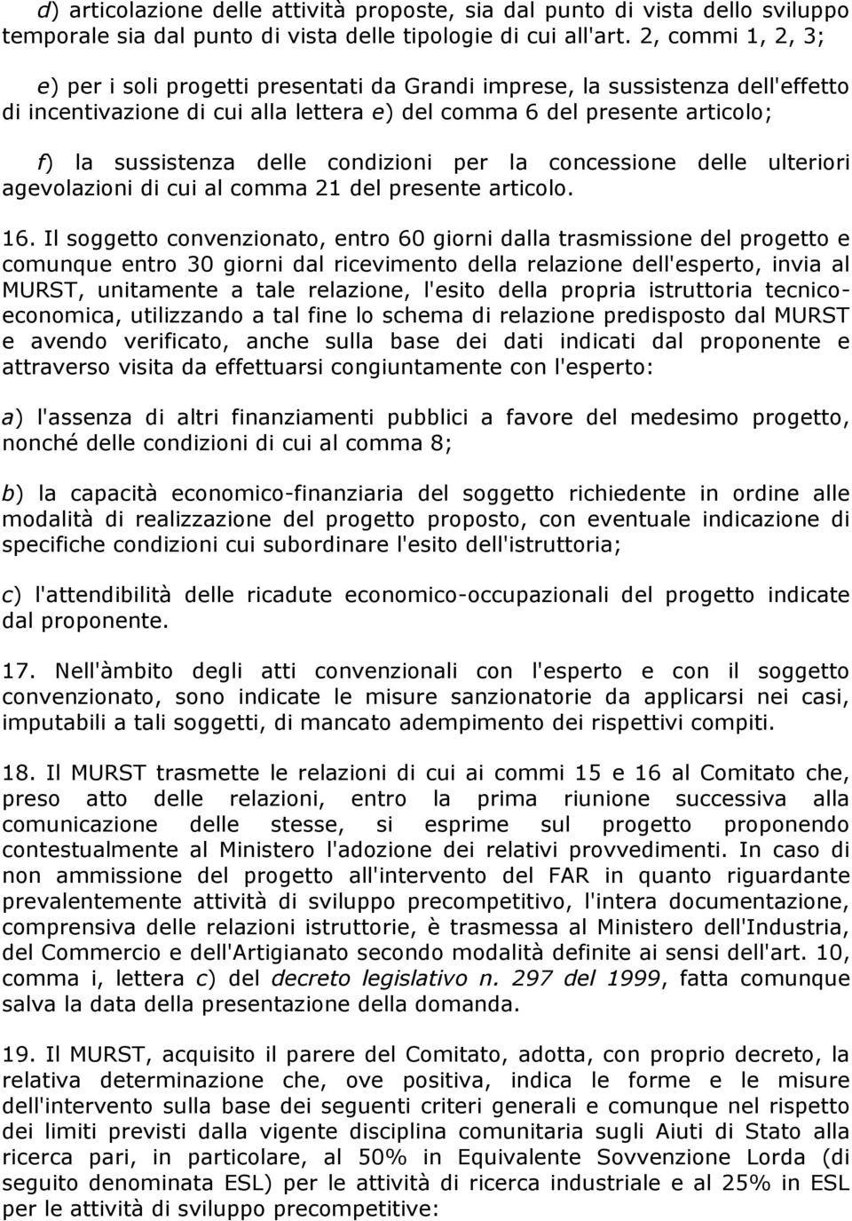 condizioni per la concessione delle ulteriori agevolazioni di cui al comma 21 del presente articolo. 16.