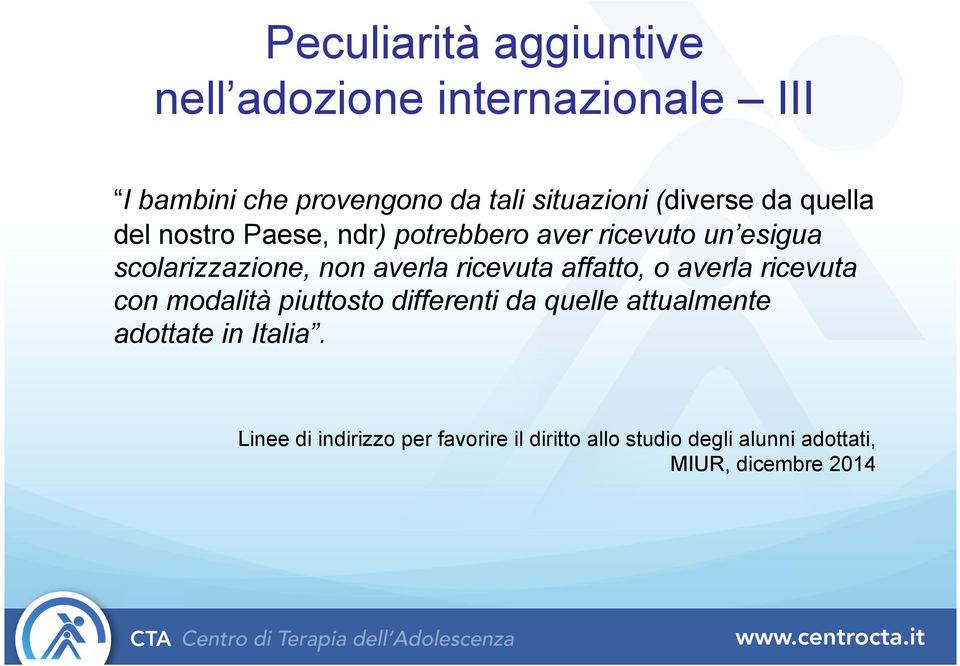 averla ricevuta affatto, o averla ricevuta con modalità piuttosto differenti da quelle attualmente