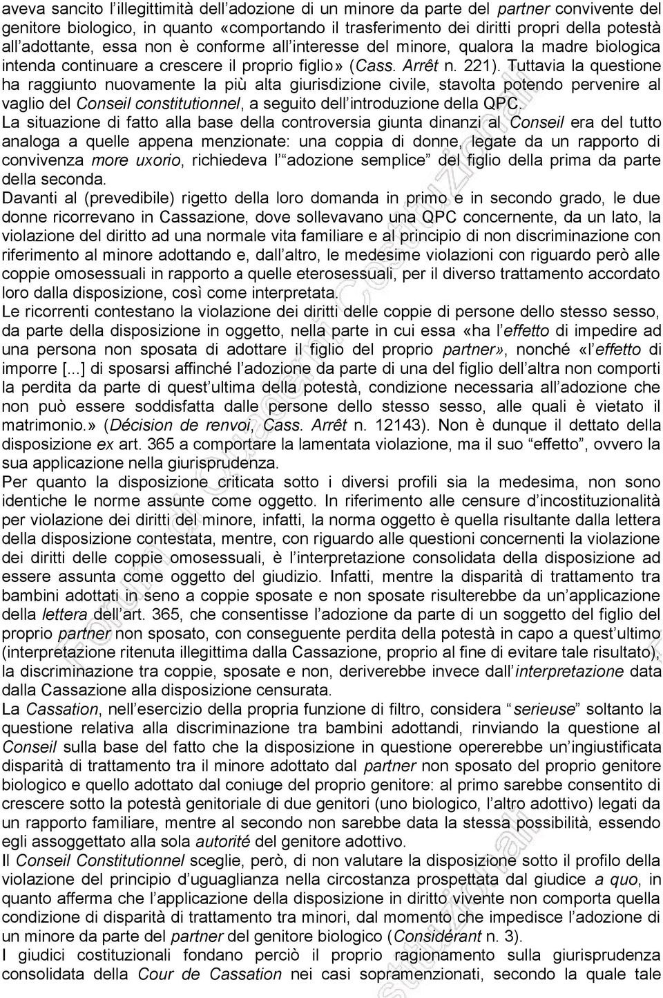 Tuttavia la questione ha raggiunto nuovamente la più alta giurisdizione civile, stavolta potendo pervenire al vaglio del Conseil constitutionnel, a seguito dell introduzione della QPC.