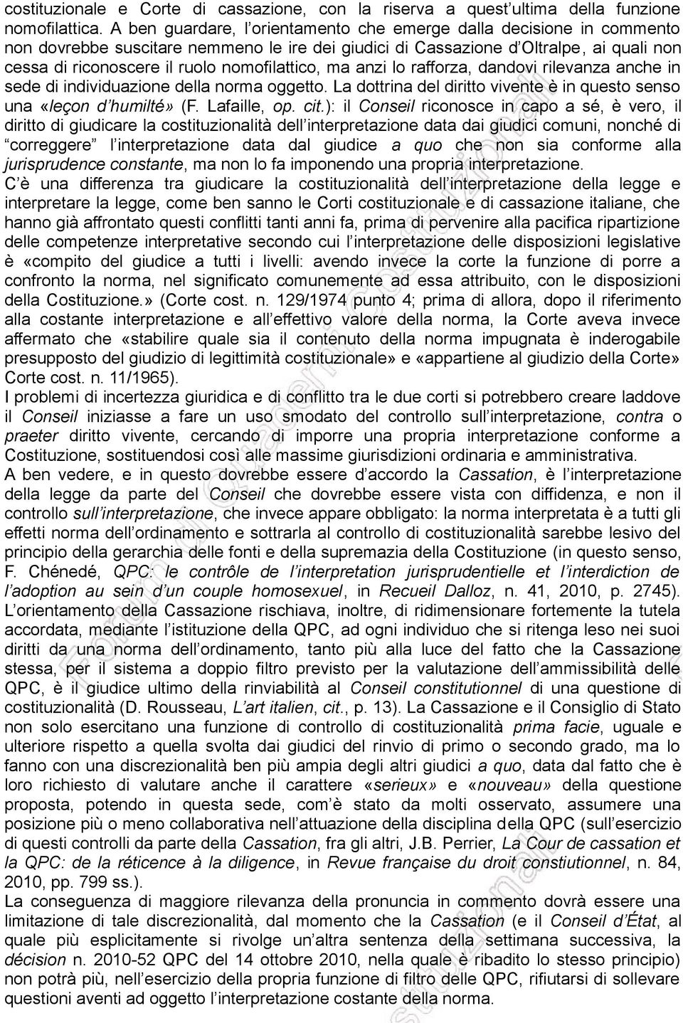 nomofilattico, ma anzi lo rafforza, dandovi rilevanza anche in sede di individuazione della norma oggetto. La dottrina del diritto vivente è in questo senso una «leçon d humilté» (F. Lafaille, op.