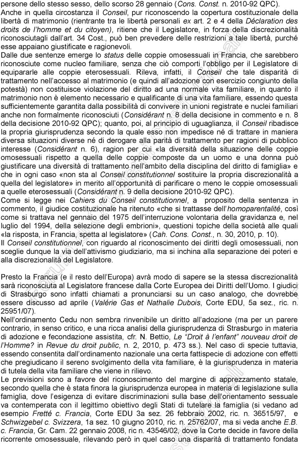 2 e 4 della Déclaration des droits de l homme et du citoyen), ritiene che il Legislatore, in forza della discrezionalità riconosciutagli dall art. 34 Cost.