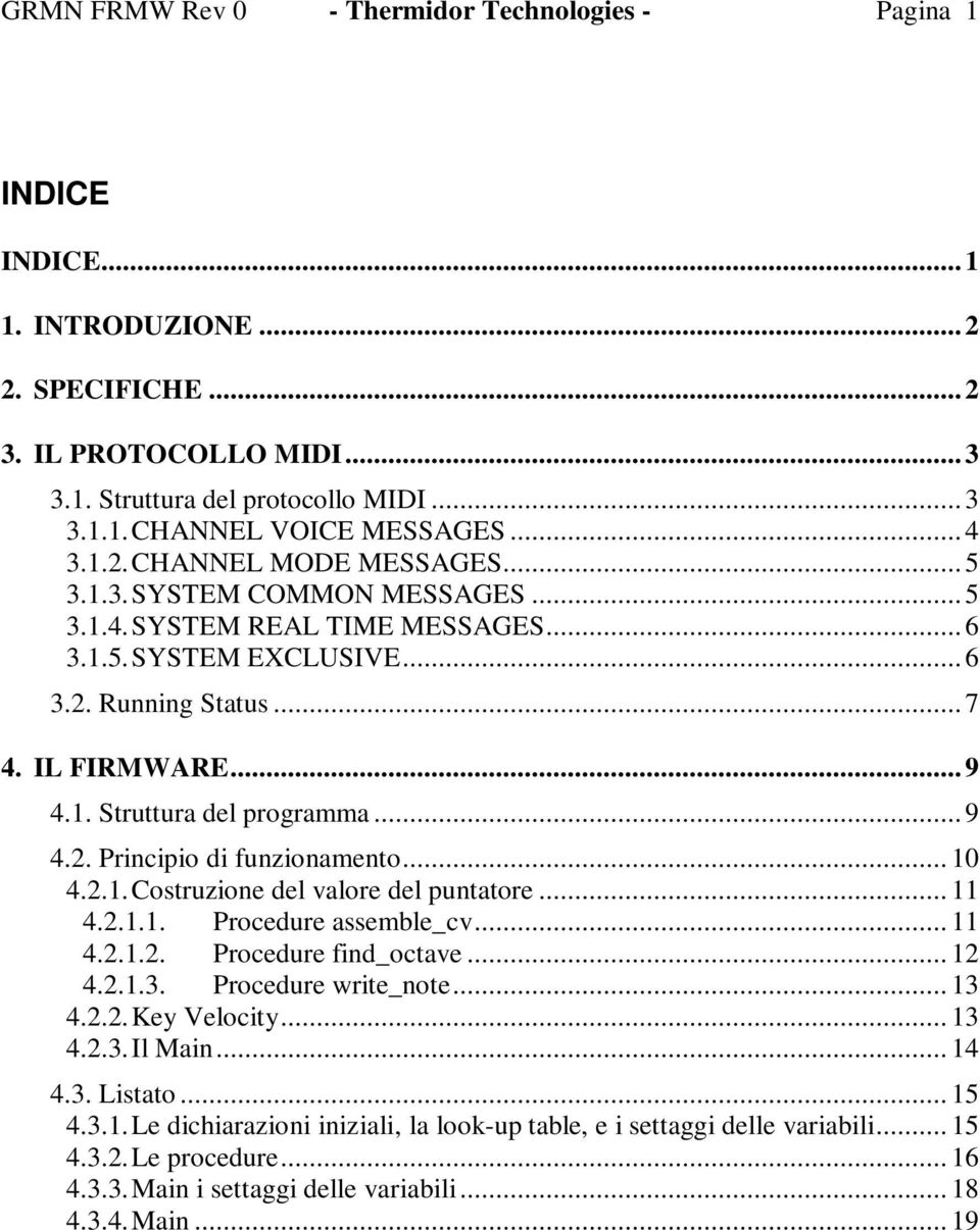 .. 9 4.2. Principio di funzionamento... 10 4.2.1. Costruzione del valore del puntatore... 11 4.2.1.1. Procedure assemble_cv... 11 4.2.1.2. Procedure find_octave... 12 4.2.1.3. Procedure write_note.