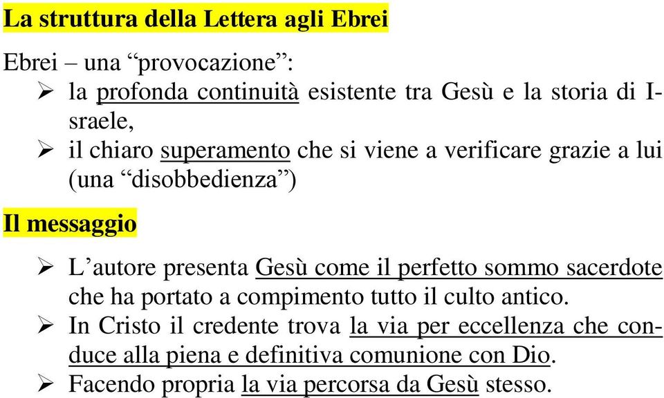 presenta Gesù come il perfetto sommo sacerdote che ha portato a compimento tutto il culto antico.