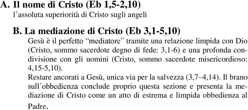 di fede: 3,1-6) e una profonda condivisione con gli uomini (Cristo, sommo sacerdote misericordioso: 4,15-5,10).