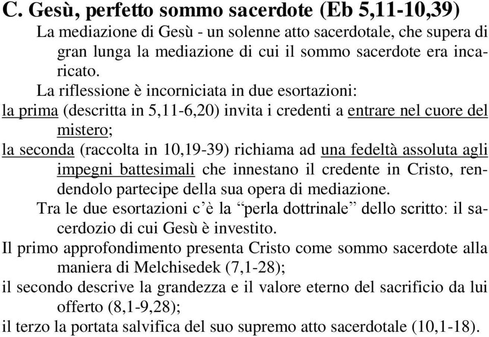 assoluta agli impegni battesimali che innestano il credente in Cristo, rendendolo partecipe della sua opera di mediazione.