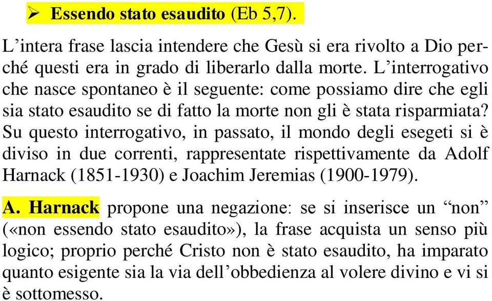 Su questo interrogativo, in passato, il mondo degli esegeti si è diviso in due correnti, rappresentate rispettivamente da Ad