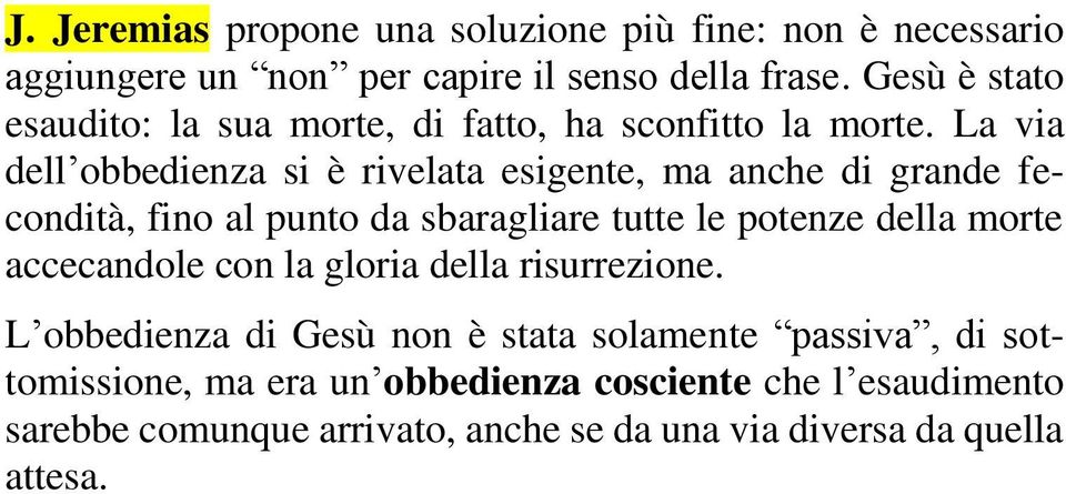 La via dell obbedienza si è rivelata esigente, ma anche di grande fecondità, fino al punto da sbaragliare tutte le potenze della morte