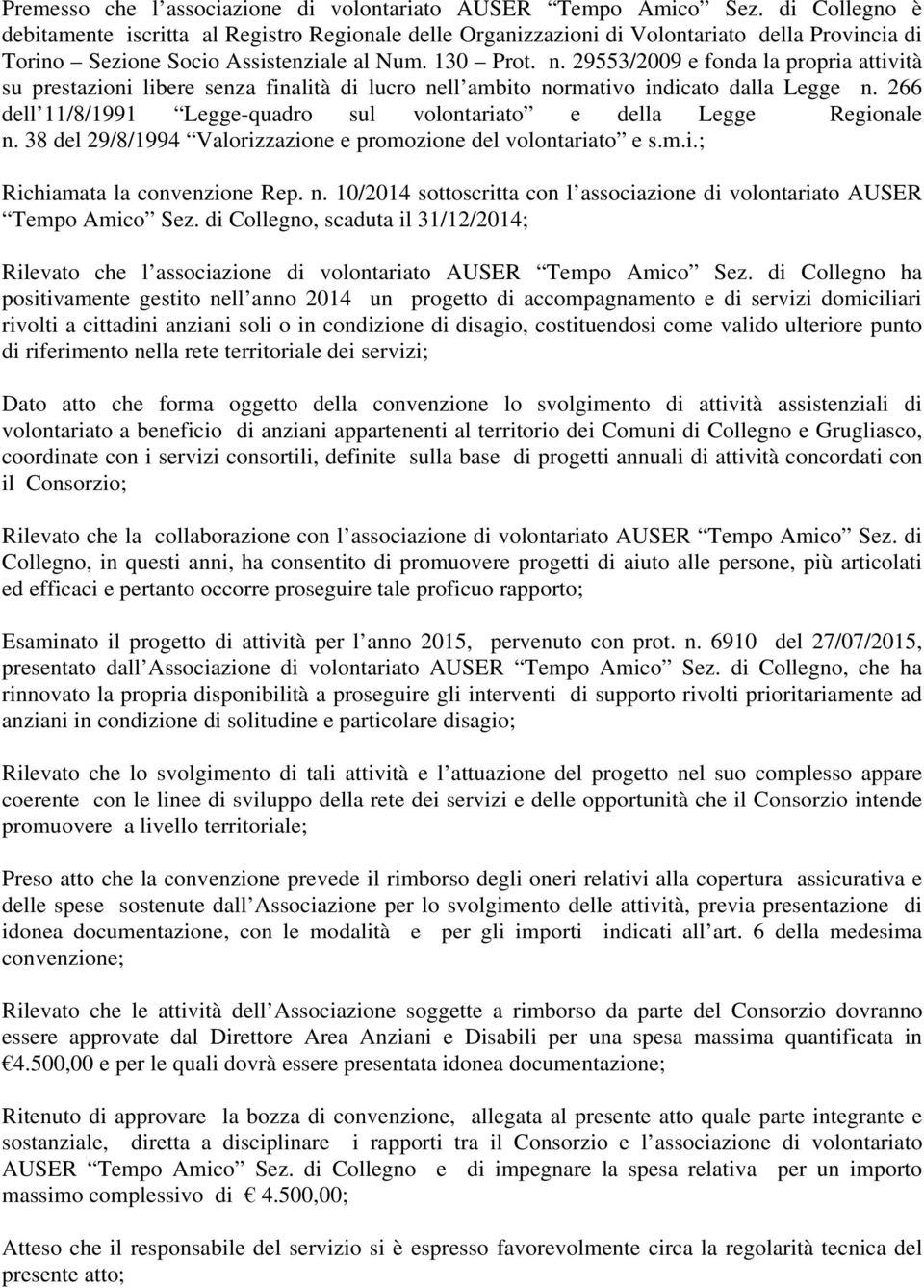 29553/2009 e fonda la propria attività su prestazioni libere senza finalità di lucro nell ambito normativo indicato dalla Legge n.