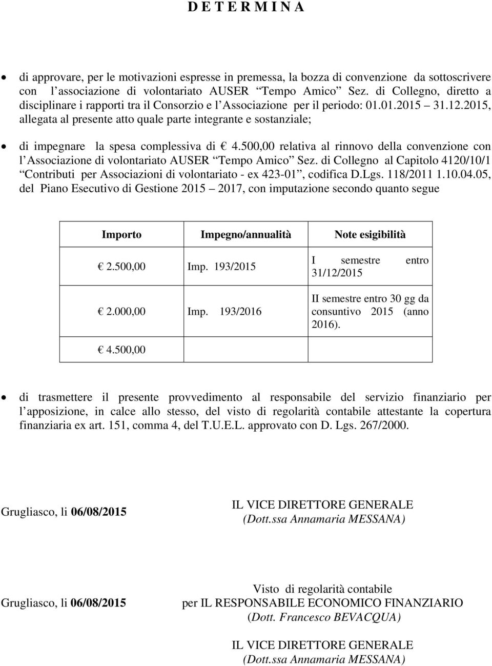 2015, allegata al presente atto quale parte integrante e sostanziale; di impegnare la spesa complessiva di 4.