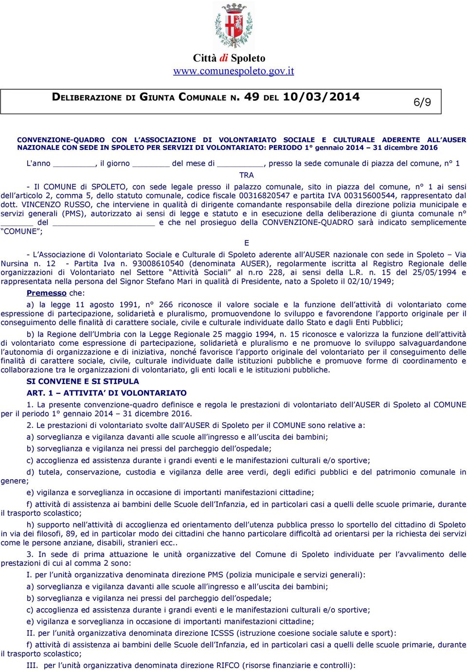 articolo 2, comma 5, dello statuto comunale, codice fiscale 00316820547 e partita IVA 00315600544, rappresentato dal dott.