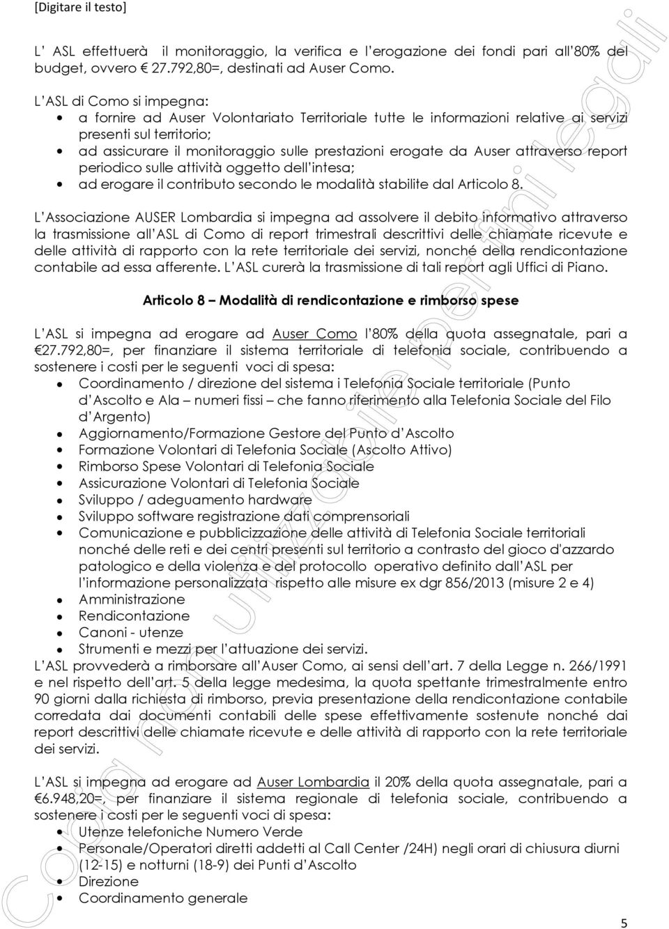 Auser attraverso report periodico sulle attività oggetto dell intesa; ad erogare il contributo secondo le modalità stabilite dal Articolo 8.