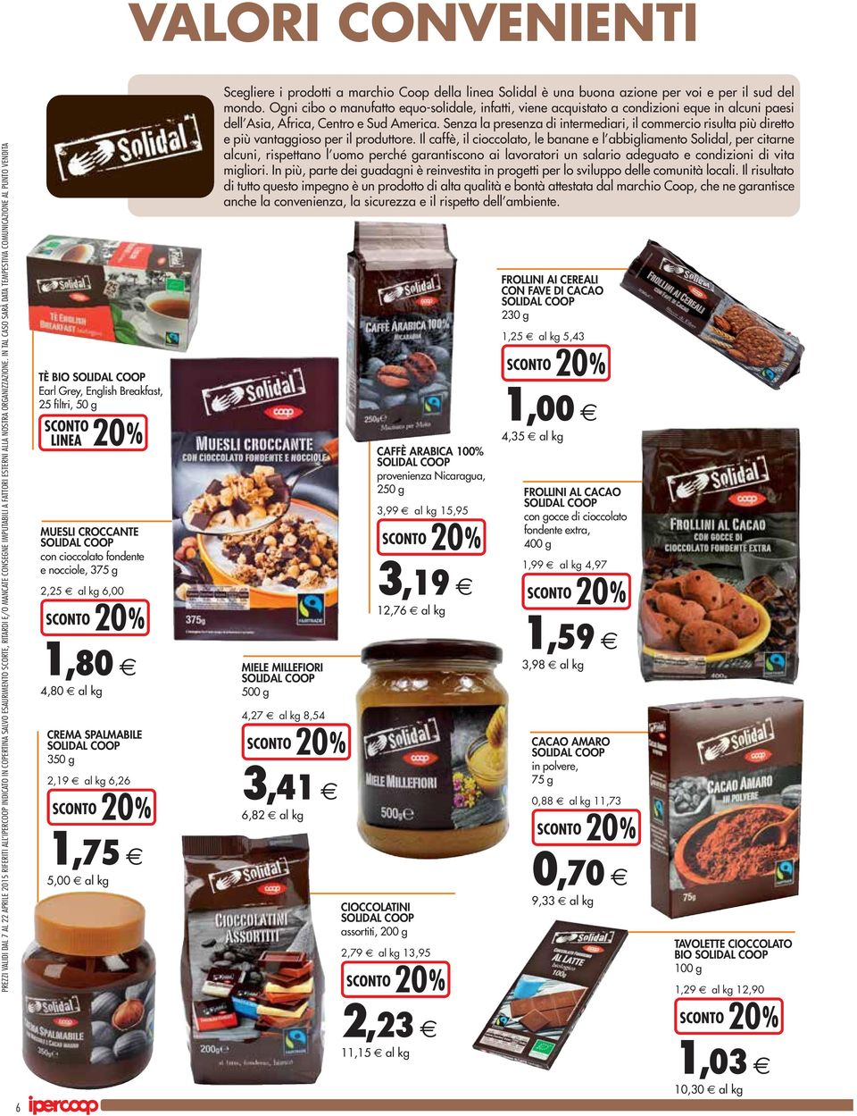 IN TAL CASO SARÀ DATA TEMPESTIVA COMUNICAZIONE AL PUNTO VENDITA 6 TÈ BIO SOLIDAL COOP Earl Grey, English Breakfast, 25 filtri, 50 g MUESLI CROCCANTE SOLIDAL COOP con cioccolato fondente e nocciole,