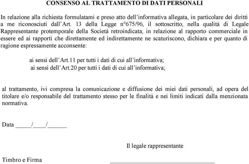 direttamente ed indirettamente ne scaturiscono, dichiara e per quanto di ragione espressamente acconsente: ai sensi dell Art.11 per tutti i dati di cui all informativa; ai sensi dell Art.