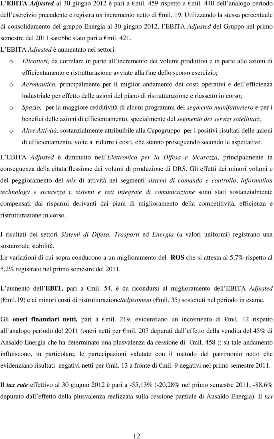 L EBITA Adjusted è aumentato nei settori: o Elicotteri, da correlare in parte all incremento dei volumi produttivi e in parte alle azioni di efficientamento e ristrutturazione avviate alla fine dello