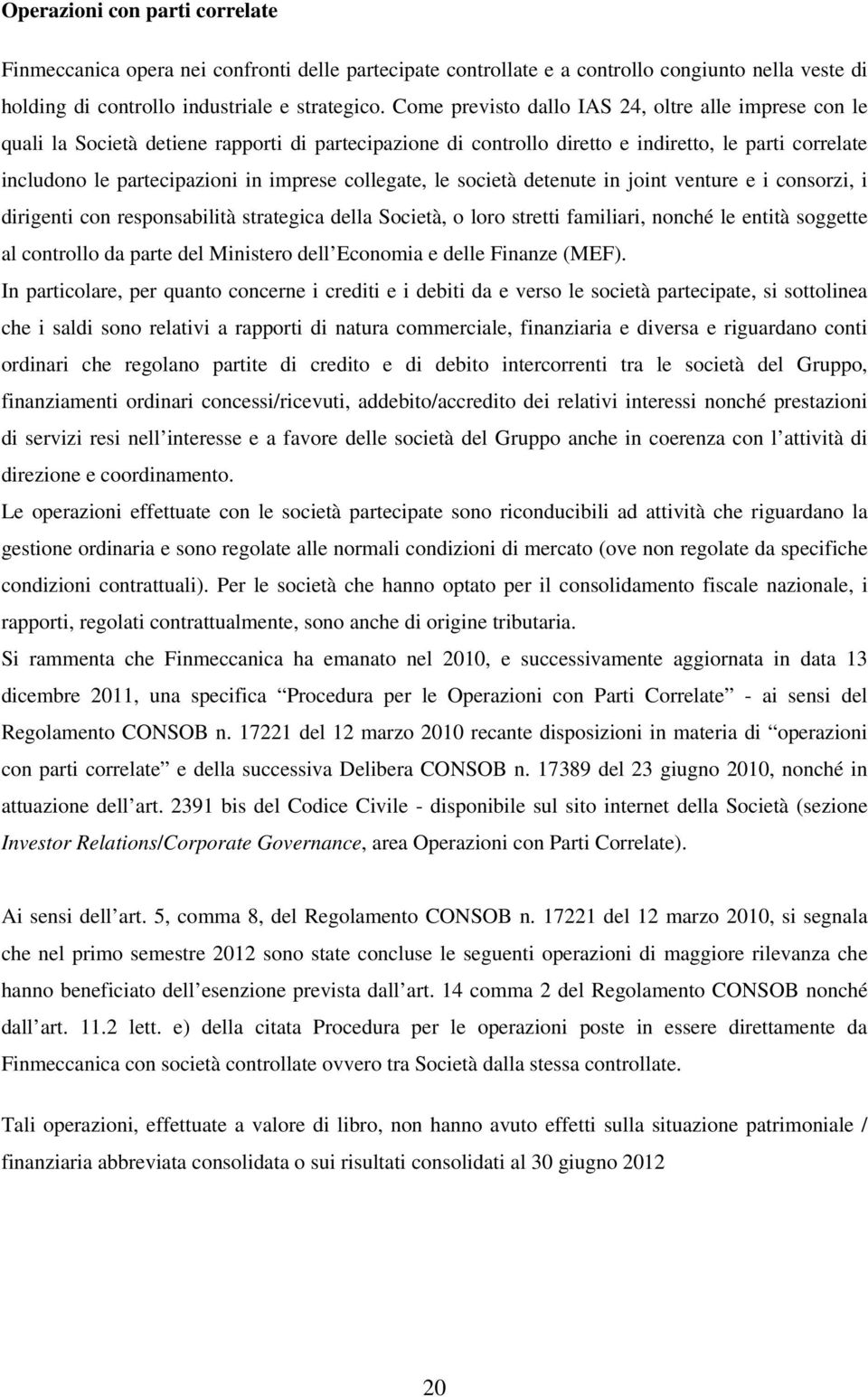 collegate, le società detenute in joint venture e i consorzi, i dirigenti con responsabilità strategica della Società, o loro stretti familiari, nonché le entità soggette al controllo da parte del