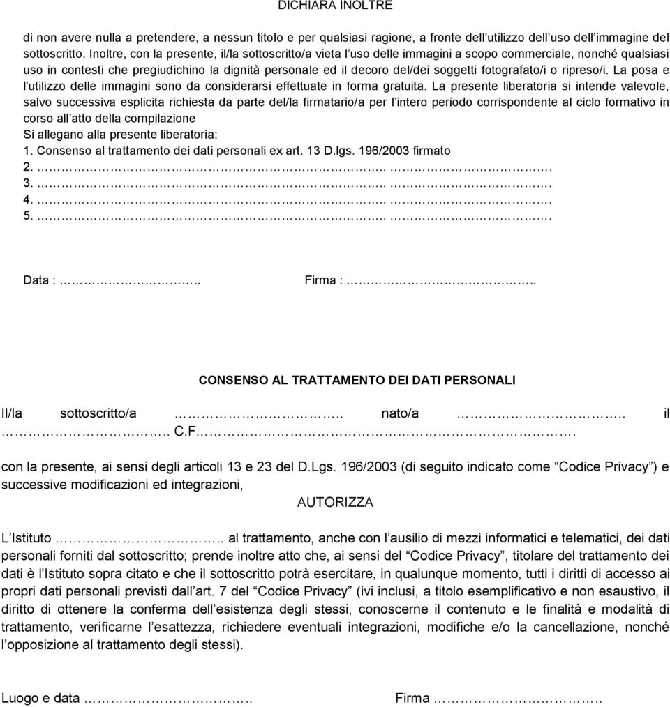 fotografato/i o ripreso/i. La posa e l'utilizzo delle immagini sono da considerarsi effettuate in forma gratuita.