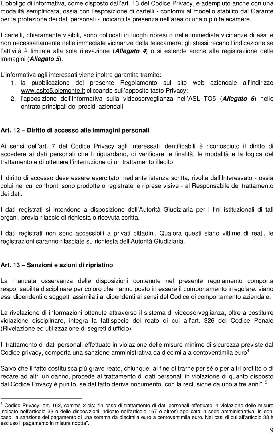 indicanti la presenza nell area di una o più telecamere.