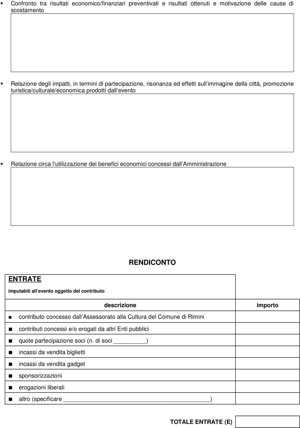 ENTRATE imputabili all evento oggetto del contributo RENDICONTO descrizione importo contributo concesso dall Assessorato alla Cultura del Comune di Rimini contributi concessi e/o erogati