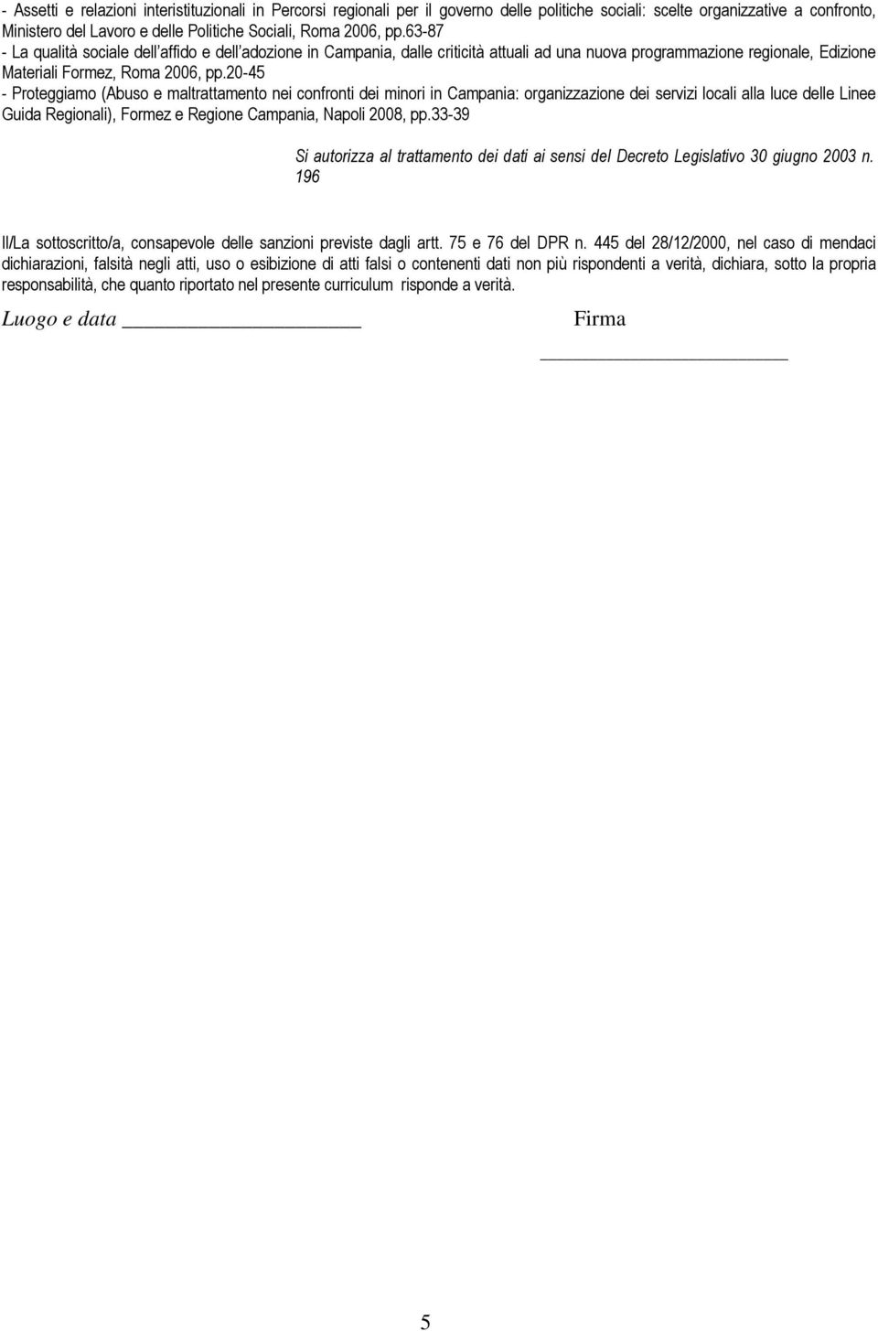 20-45 - Proteggiamo (Abuso e maltrattamento nei confronti dei minori in Campania: organizzazione dei servizi locali alla luce delle Linee Guida Regionali), Formez e Regione Campania, Napoli 2008, pp.