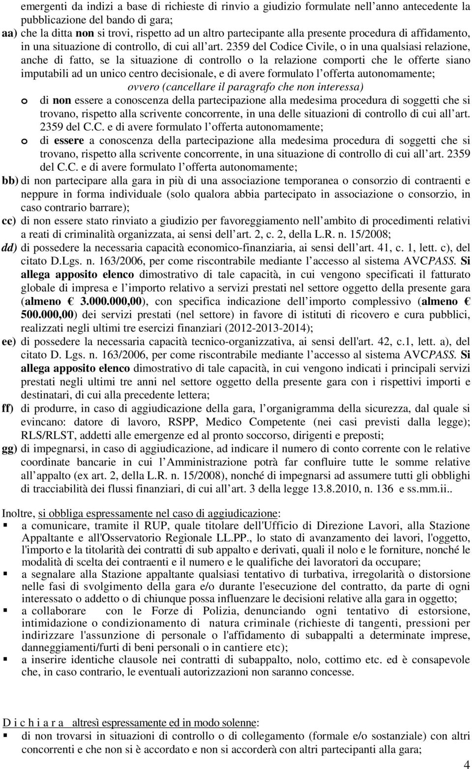 2359 del Codice Civile, o in una qualsiasi relazione, anche di fatto, se la situazione di controllo o la relazione comporti che le offerte siano imputabili ad un unico centro decisionale, e di avere