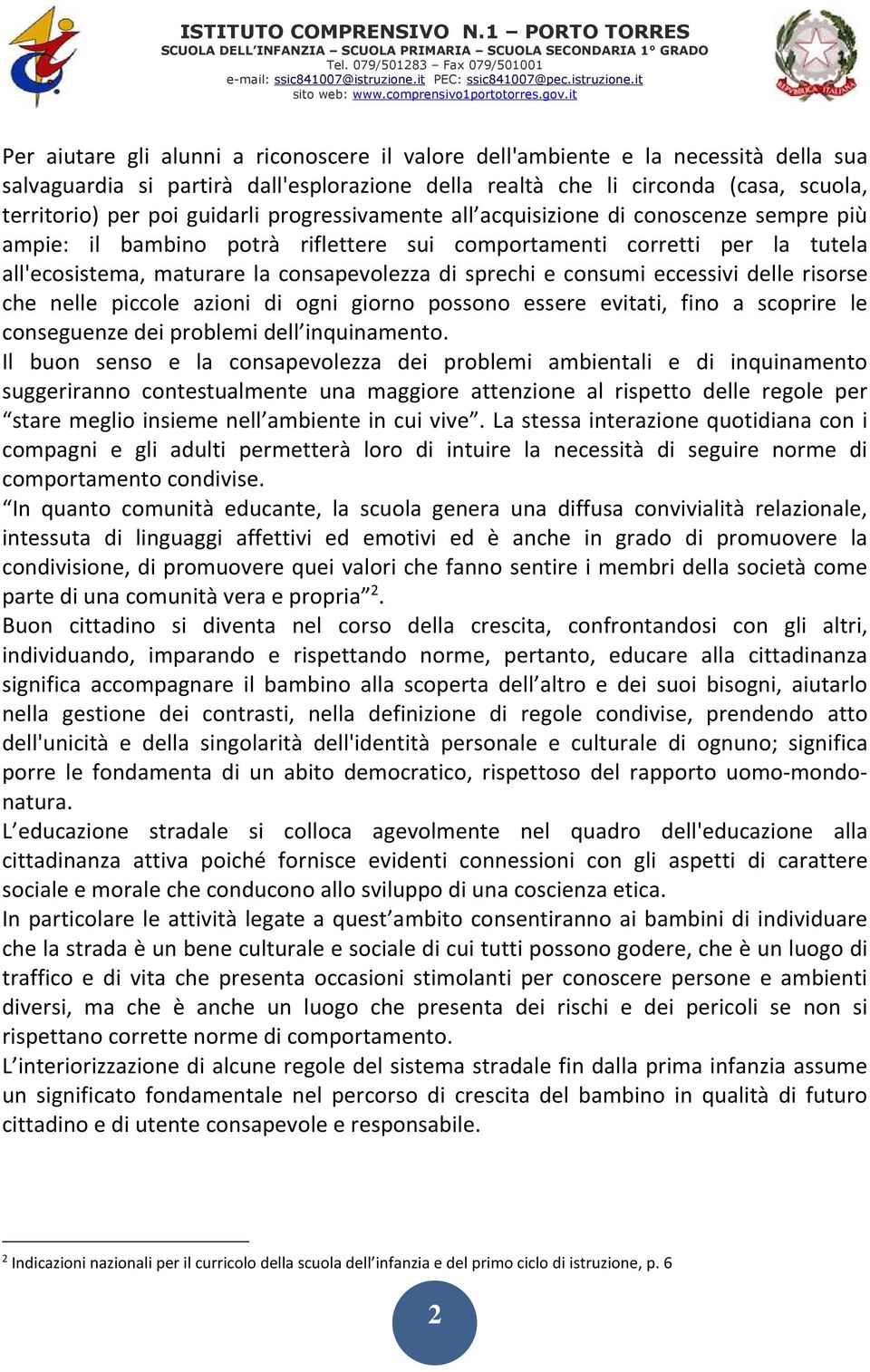 consumi eccessivi delle risorse che nelle piccole azioni di ogni giorno possono essere evitati, fino a scoprire le conseguenze dei problemi dell inquinamento.