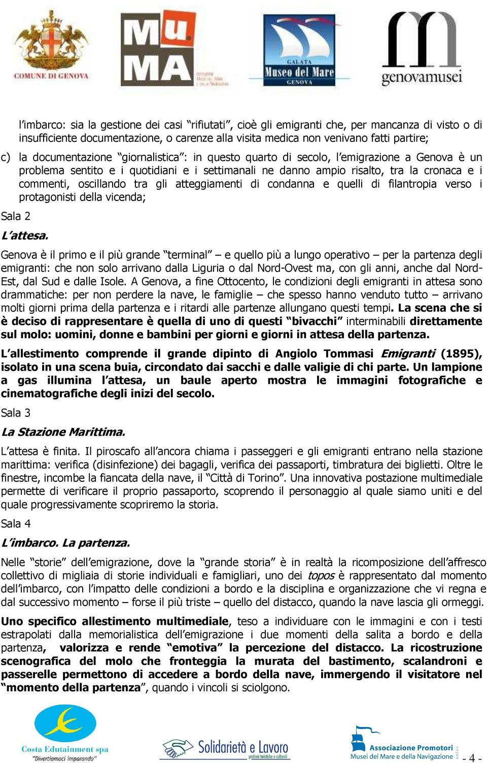 tra gli atteggiamenti di condanna e quelli di filantropia verso i protagonisti della vicenda; Sala 2 L attesa.