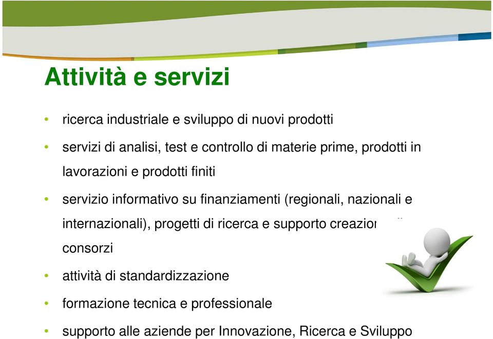 (regionali, nazionali e internazionali), progetti di ricerca e supporto creazione di consorzi attività