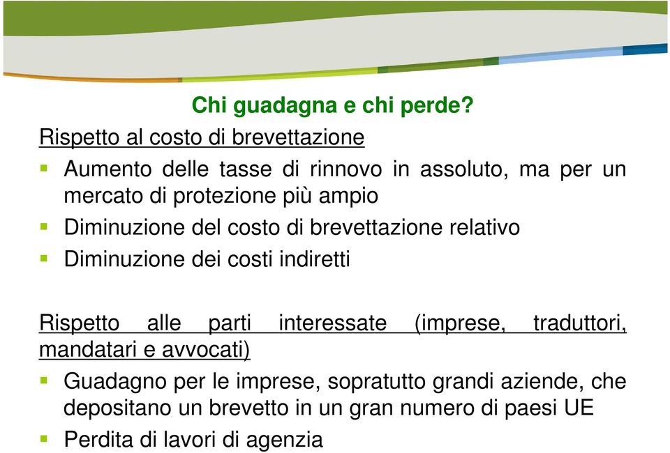 protezione più ampio Diminuzione del costo di brevettazione relativo Diminuzione dei costi indiretti Rispetto