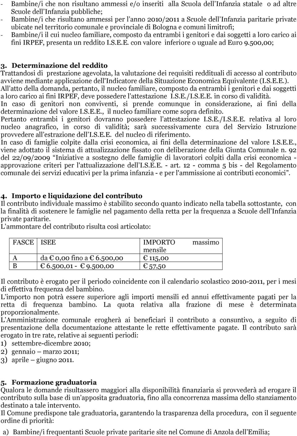 carico ai fini IRPEF, presenta un reddito I..E.E. con valore inferiore o uguale ad Euro 9.500,00; 3.