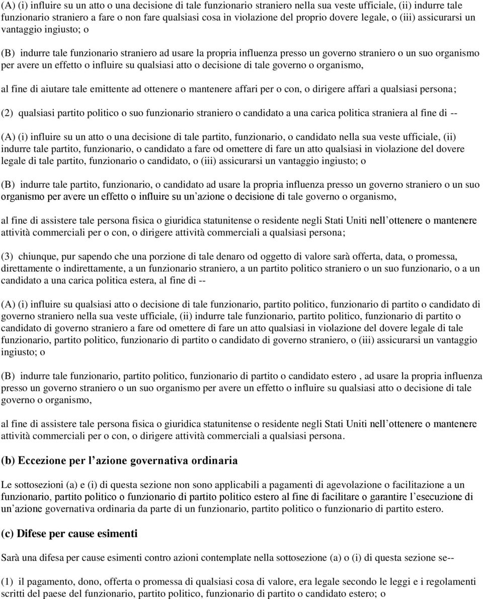 influire su qualsiasi atto o decisione di tale governo o organismo, al fine di aiutare tale emittente ad ottenere o mantenere affari per o con, o dirigere affari a qualsiasi persona; (2) qualsiasi