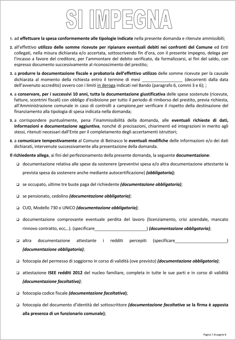 impegno, delega per l incasso a favore del creditore, per l ammontare del debito verificato, da formalizzarsi, ai fini del saldo, con espresso documento successivamente al riconoscimento del