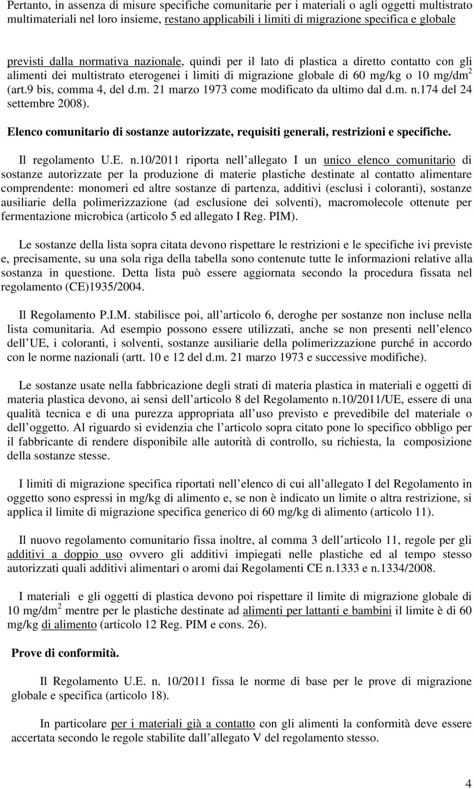 9 bis, comma 4, del d.m. 21 marzo 1973 come modificato da ultimo dal d.m. n.174 del 24 settembre 2008). Elenco comunitario di sostanze autorizzate, requisiti generali, restrizioni e specifiche.