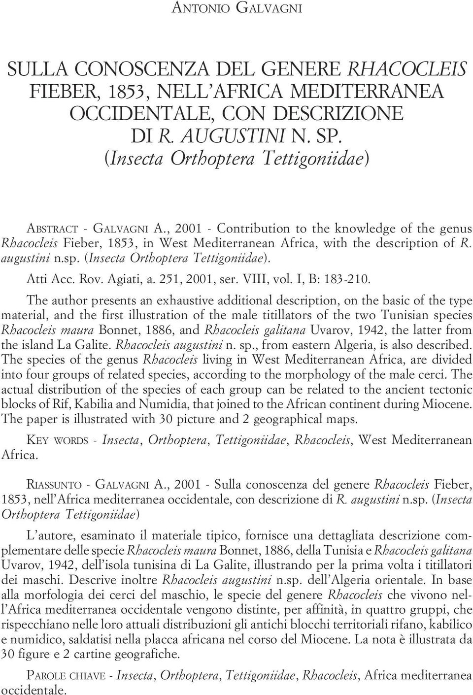 of R augustini n sp (Insecta Orthoptera Tettigoniidae) Atti Acc Rov Agiati, a 251, 2001, ser VIII, vol I, B: 183-210 The author presents an exhaustive additional description, on the basic of the type