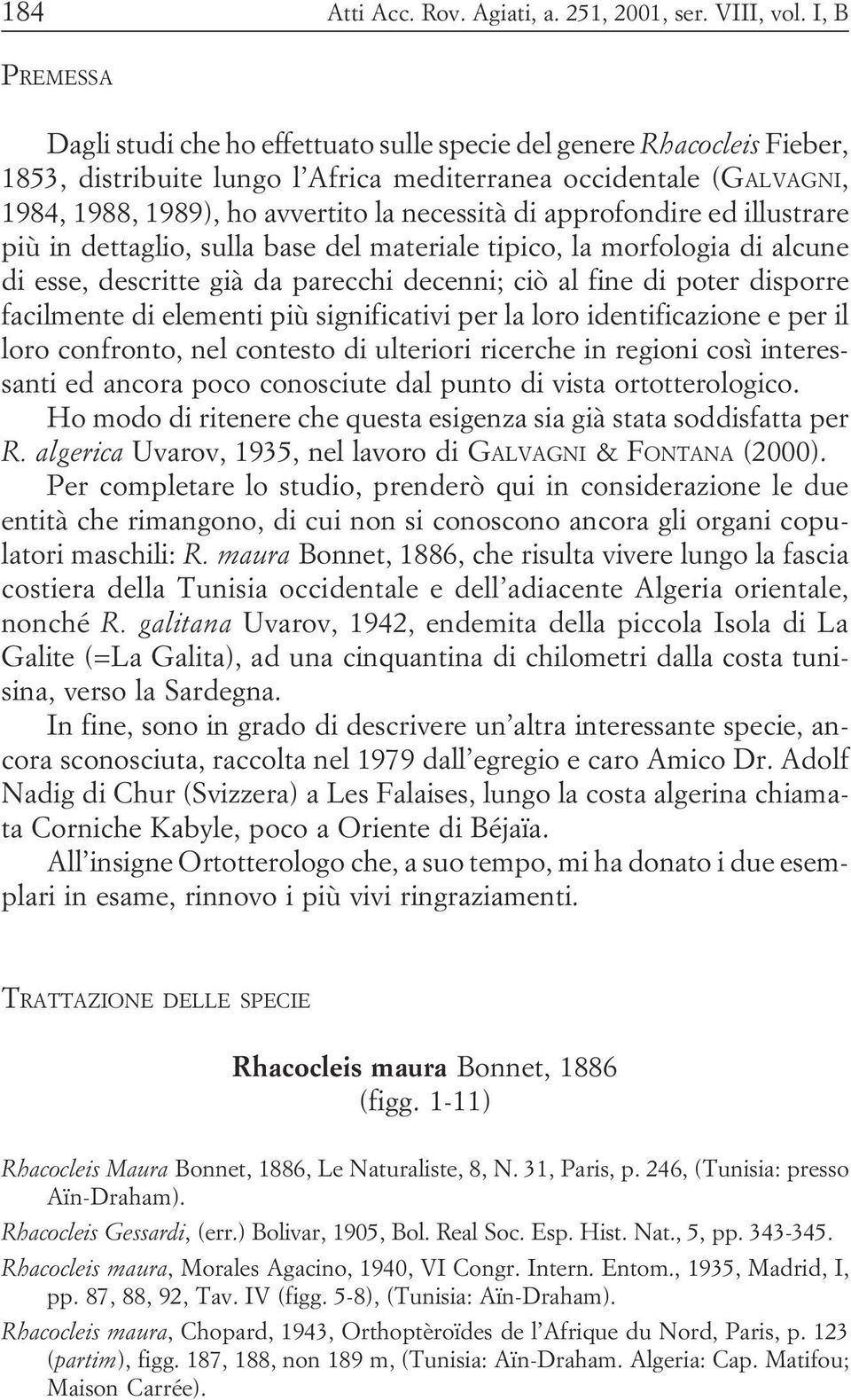 decenni; ciò al fine di poter disporre facilmente di elementi più significativi per la loro identificazione e per il loro confronto, nel contesto di ulteriori ricerche in regioni così interessanti ed