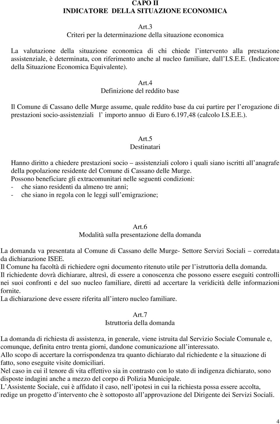 nucleo familiare, dall I.S.E.E. (Indicatore della Situazione Economica Equivalente). Art.