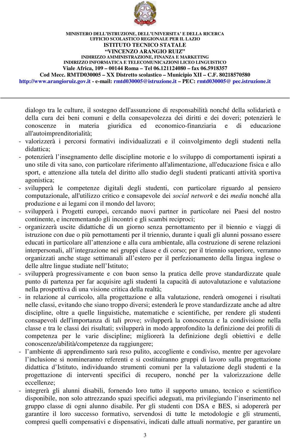 potenzierà l insegnamento delle discipline motorie e lo sviluppo di comportamenti ispirati a uno stile di vita sano, con particolare riferimento all'alimentazione, all'educazione fisica e allo sport,