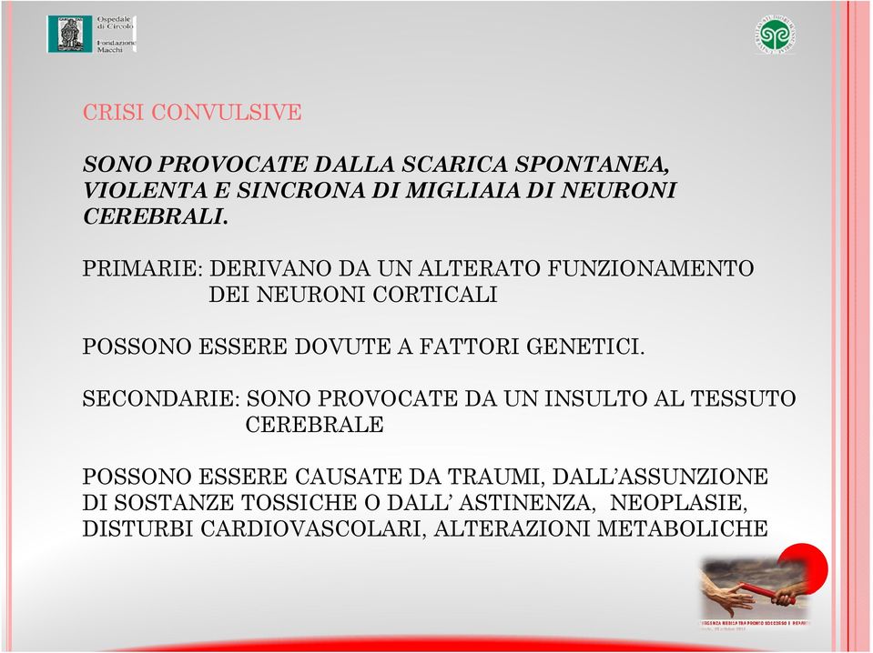 PRIMARIE: DERIVANO DA UN ALTERATO FUNZIONAMENTO DEI NEURONI CORTICALI POSSONO ESSERE DOVUTE A FATTORI